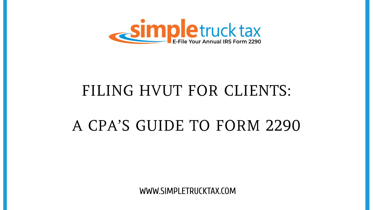 Filing HVUT for Clients: A CPA’s Guide to Form 2290